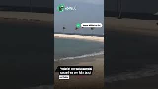 Fighter Jet Scrambles Over Dubai Beach to Stop Suspected Iranian Drone
