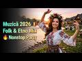 NU RATA 🔥 Muzică Românească 2026 | Cele Mai HOT Hituri Folk &amp; Etno de Petrecere 🇷🇴