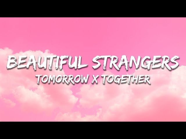 TOMORROW X TOGETHER - Beautiful Strangers (Lyrics)