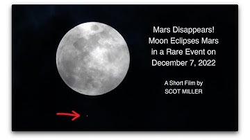 Mars Disappears!  Full Moon Eclipses Mars in a Rare Event on December 7, 2022