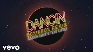 Aaron Smith - Dancin (BOXINBOX Remix [Audio]) ft. Luvli