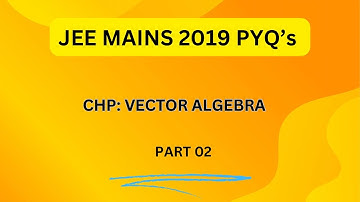 Vector algebra JEE MAINS 2019 PYQ’s||Target JEE MAINS 2025