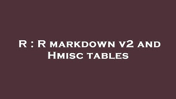 R : R markdown v2 and Hmisc tables