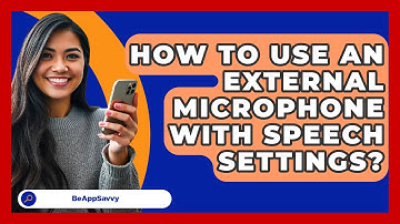 How To Use An External Microphone With Speech Settings? - Be App Savvy