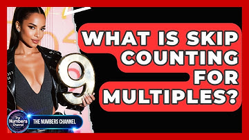 What Is Skip Counting For Multiples? - The Numbers Channel
