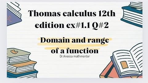 Thomas calculus 12th edition ex#1.1 Q#2|domain and range of a function