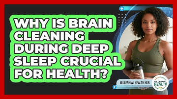 Why Is Brain Cleaning During Deep Sleep Crucial For Health? - Millennial Health Hub