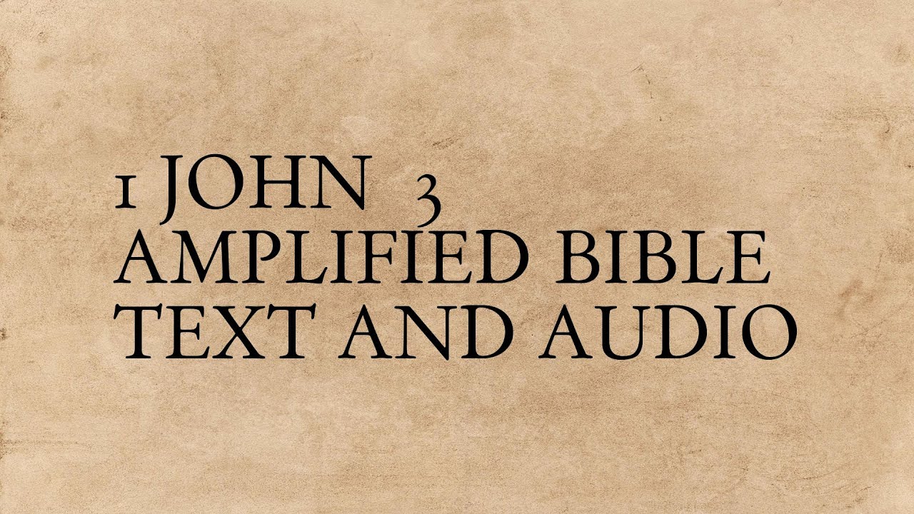 1 John 3 - Amplified Bible - Text And Audio - YouTube