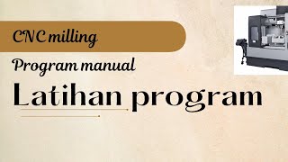 program manual CNC milling ( latihan G0 G90 G91 G2 G3)