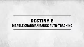 DISABLE the ANNOYING Guardian Ranks Autotracker Feature - Destiny 2