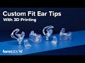 How to Make Custom Fit Ear Tips With 3D Printing