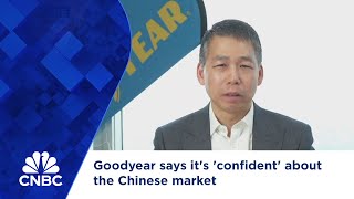 Goodyear says it's 'confident' about the Chinese market