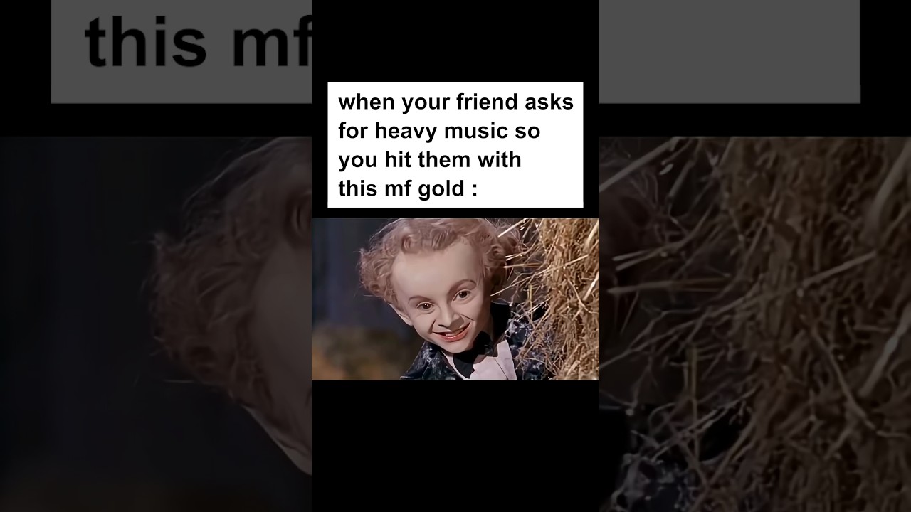 show this when your friend asks for heavy music