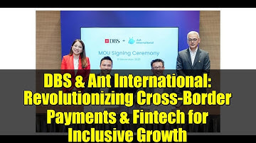 DBS & Ant International: Revolutionizing Cross-Border Payments & Fintech for Inclusive Growth