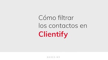 Clientify CRM: Cómo filtrar y segmentar los contactos