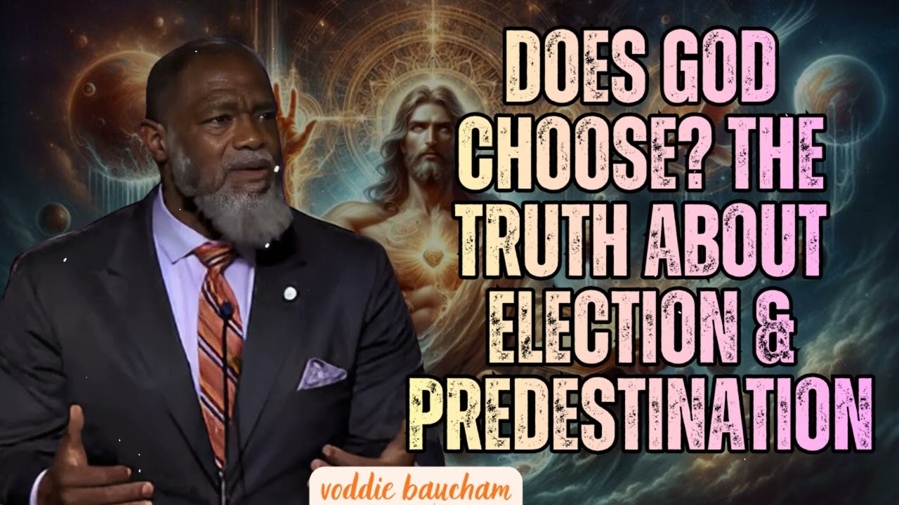 Does God Choose? The Truth About Election & Predestination -  voddie baucham