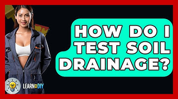 How Do I Test Soil Drainage? - LearnToDIY360.com