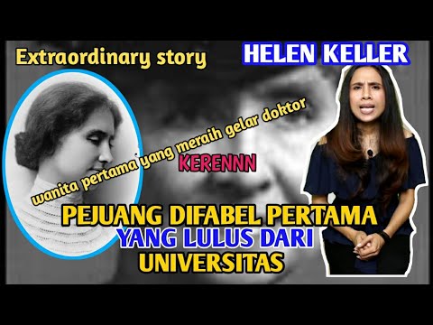 HELEN KELLER PEJUANG DIFABEL PERTAMA YANG LULUS DARI UNIVERSITAS