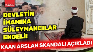 Devletin Imamına Süleymancılar Engeli Aydınlık Gazetesi Haber Müdürü Kaan Arslan Skandalı Açıkladı