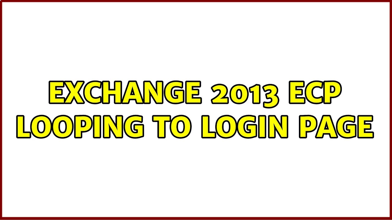 Exchange 2013 ECP looping to login page (2 Solutions!!) YouTube