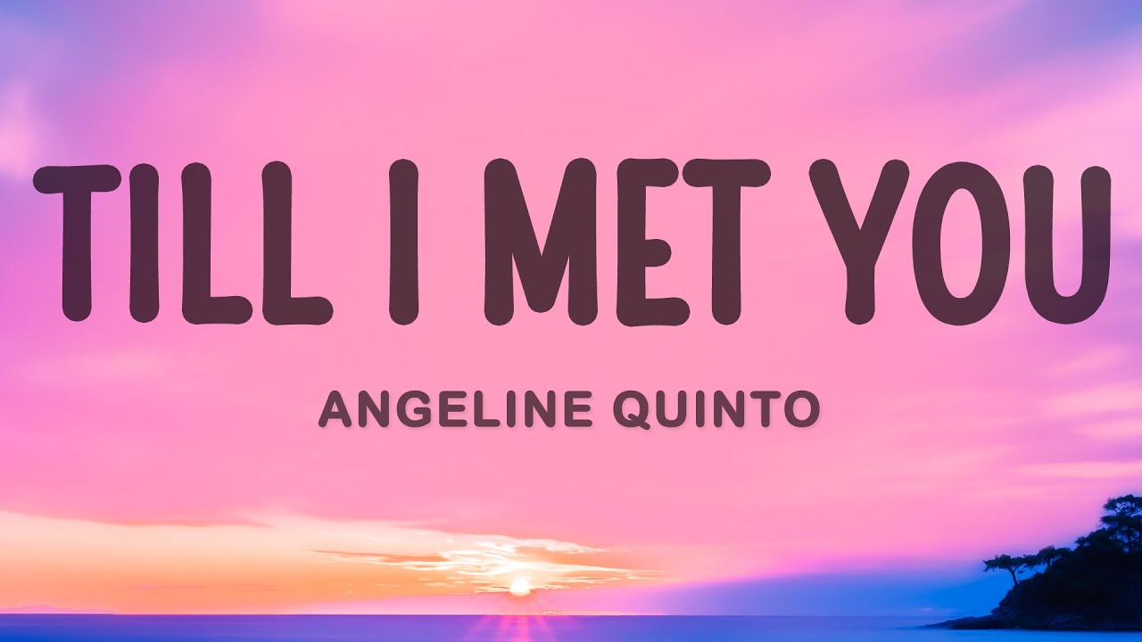 Angeline Quinto   Till I Met You