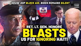Why The H*ll Is Biden NOT Talking About Haiti? Ret. Lt. Gen. Russel Honoré DECRIES US Ignoring Haiti