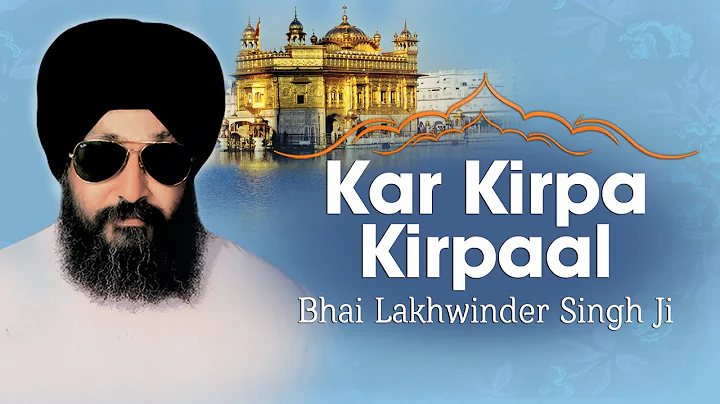 Bhai Lakhwinder Singh Ji  - Kar Kirpa Kirpaal - Sahiba