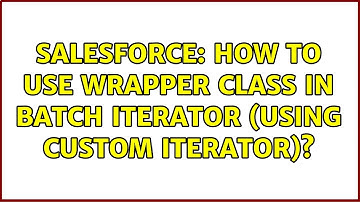 Salesforce: How to use wrapper class in batch iterator (using custom iterator)? (2 Solutions!!)