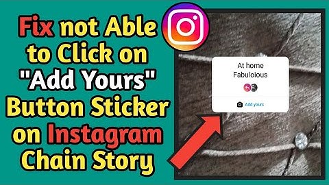 Fix Not Able to Click on Add Yours Button Sticker on Instagram Chain Story