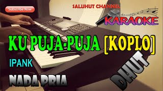 KU PUJA-PUJA [KARAOKE KOPLO] IPANK ll NADA PRIA A=DO