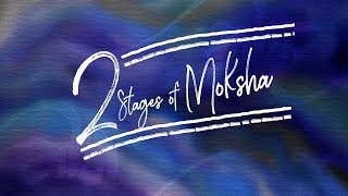 Two Stages Of Moksha