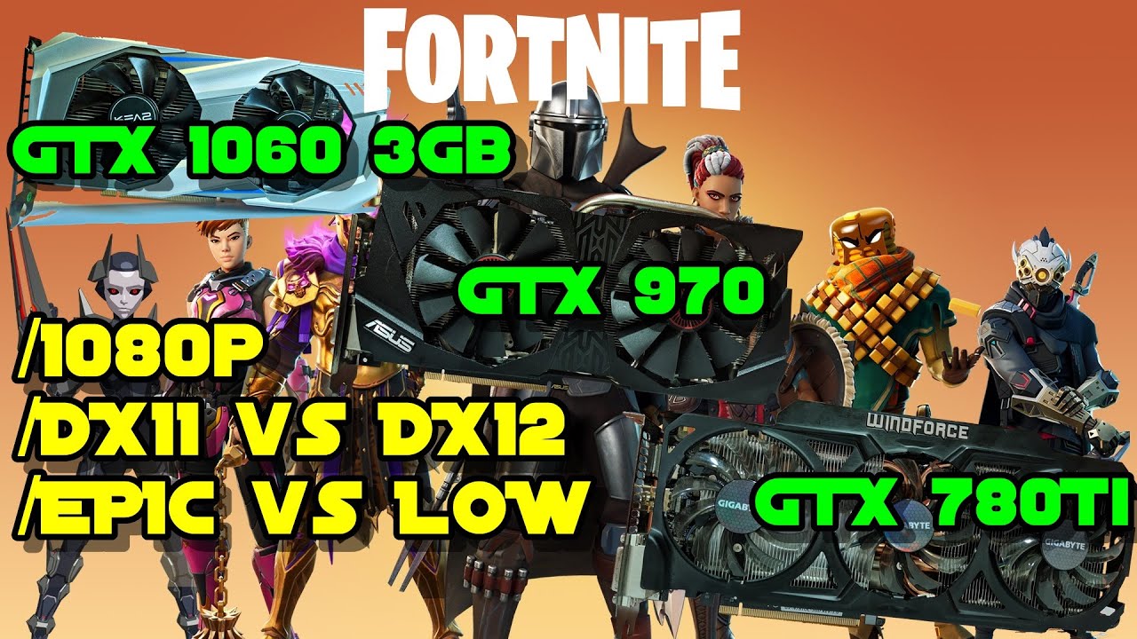 Fortnite Chapter 2 - GTX 1060 3Gb vs GTX 970 vs GTX 780Ti /1080p /DX11 vs DX12 /Epic vs Very Low
