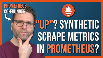 Understanding "up" and Friends in Prometheus | Synthetic (Auto-Generated) Scrape Metrics