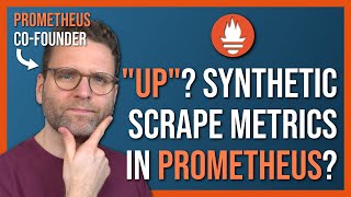 Understanding "up" and Friends in Prometheus | Synthetic (Auto-Generated) Scrape Metrics