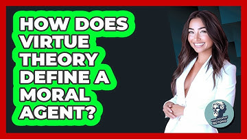 How Does Virtue Theory Define A Moral Agent?