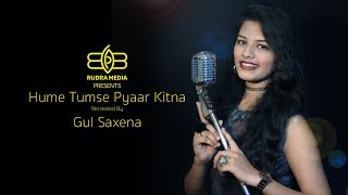 HUME TUMSE PYAAR KITNA RECREATED BY GUL SAXENA