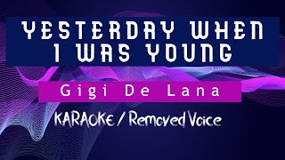 Video thumbnail of "YESTERDAY WHEN I WAS YOUNG - GIGI DE LANA (KARAOKE/Removed voice)"