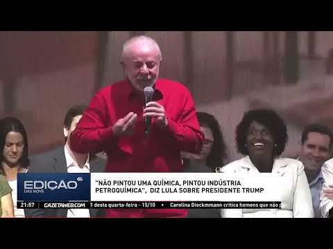 "NÃO PINTOU UMA QUÍMICA, PINTOU INDÚSTRIA PETROQUÍMICA", DIZ LULA SOBRE PRESIDENTE TRUMP