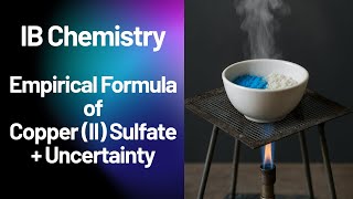 IB Chemistry: Empirical Formula of Hydrated Copper (II) Sulfate Experiment + Uncertainty