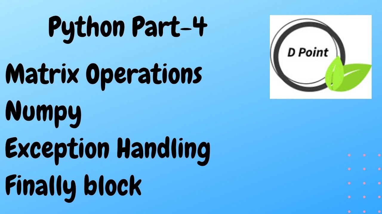 Python Tutorial - Part 4 Matrix operations, Numpy, Exception handling ...