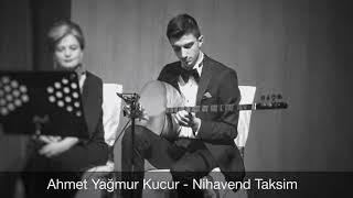 Ahmet Yağmur Kucur  - Nihavend Taksim Resimi
