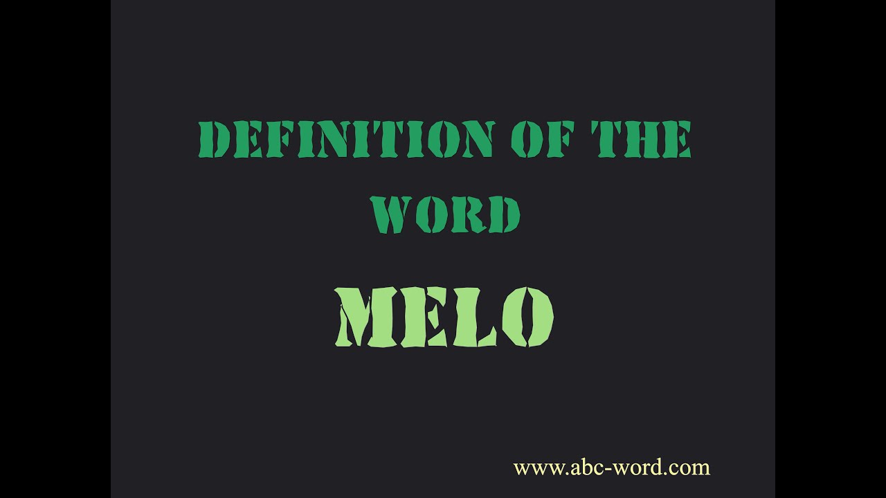 Definition of the word "Melo" YouTube