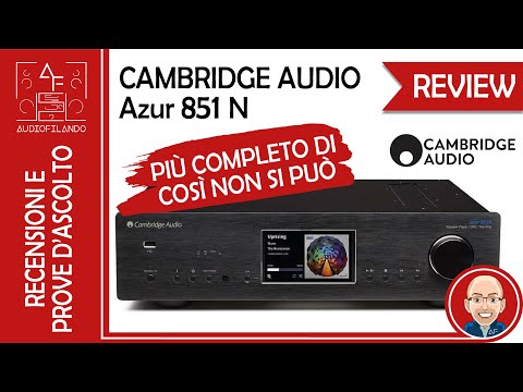 Cambridge Audio Azur 851N - Player digitale Hi-Fi davvero completo! Review