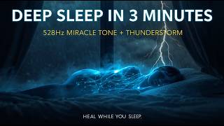 Deep Sleep in 3 Minutes – 528 Hz Miracle Tone + Thunderstorm  Heal While You Sleep