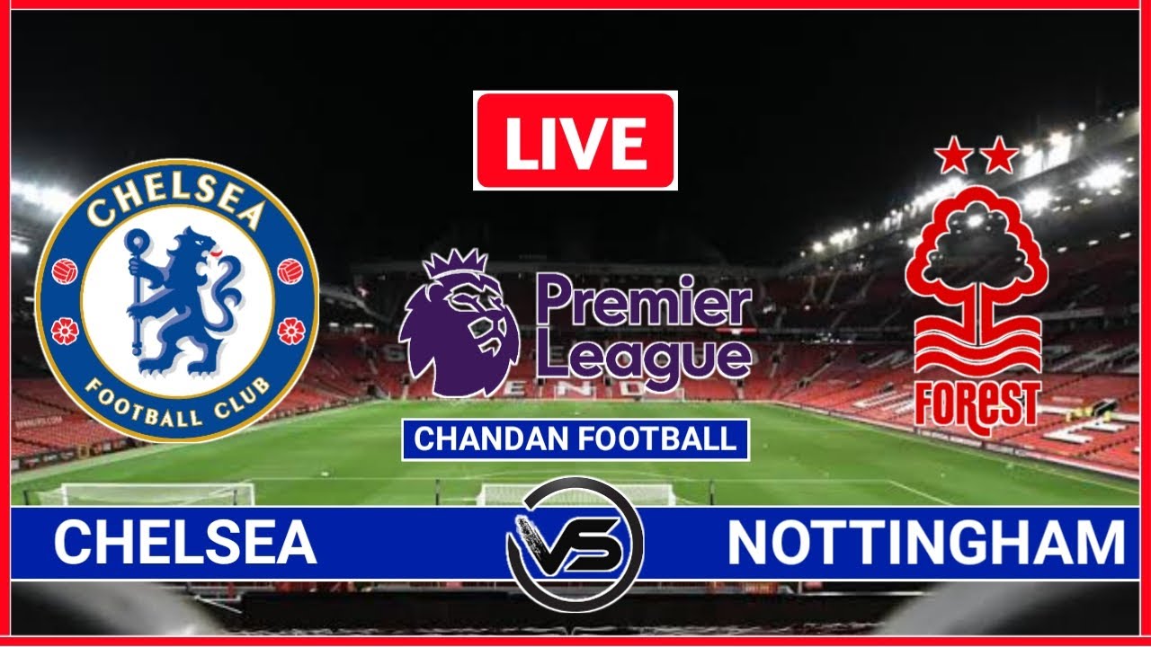 Premier League Nottm Forest Vs Chelsea Live Scores Chelsea Vs 
