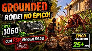Grounded no EPICO com Fsr! Será que a Gtx 1060 3gb rodou bem?