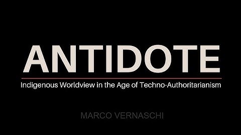 ANTIDOTE • Marco Vernaschi • Indigenous Worldview in the Age of Techno-Authoritarianism