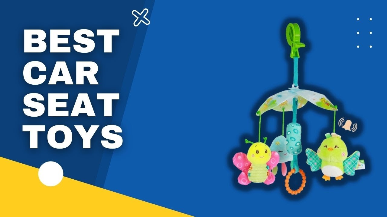 Top 3 best Car Seat Toys in 2023