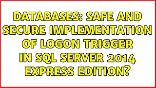 Databases: Safe and secure implementation of logon trigger in SQL Server 2014 Express edition