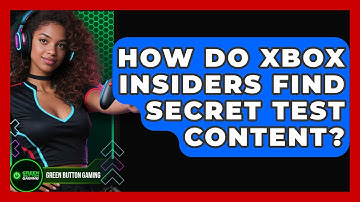 How Do Xbox Insiders Find Secret Test Content? - Green Button Gaming